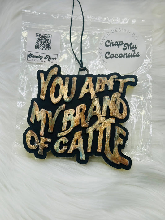You Ain’t My Brand Of Cattle Freshie